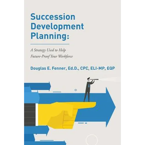 Succession Development Planning: A Strategy Used To Help Future-Proof Your Workforce