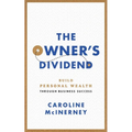 The Owner's Dividend: Build Personal Wealth through Business Success