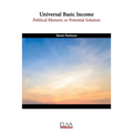 Universal Basic Income: Political Rhetoric or Potential Solution