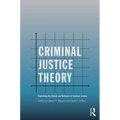 Criminal Justice Theory: Explaining the Nature and Behavior of Criminal Justice
