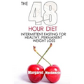 The 48 Hour Diet: : Intermittent Fasting for Healthy, Permanent Weight Loss