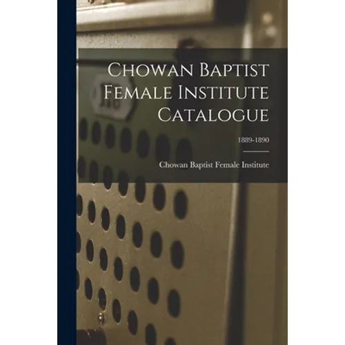 Chowan Baptist Female Institute Catalogue; 1889-1890