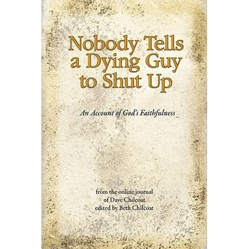 Nobody Tells a Dying Guy to Shut Up: An Account of God's Faithfulness