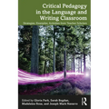 Critical Pedagogy in the Language and Writing Classroom: Strategies, Examples, Activities from Teacher Scholars
