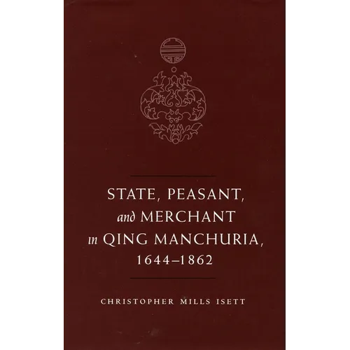 State, Peasant, and Merchant in Qing Manchuria, 1644-1862