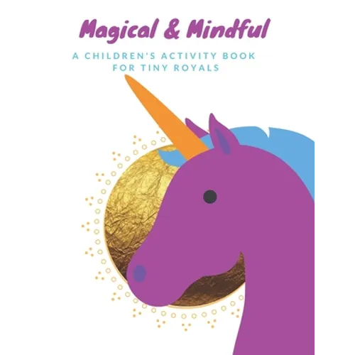 Magical & Mindful Activity Book: A children's activity book for Tiny Royals. Ages 3-5 years old.