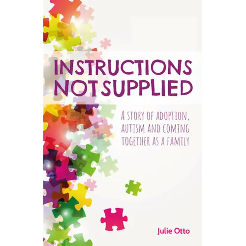 Instructions Not Supplied: A story of adoption, autism and coming together as a family