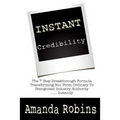 I.N.S.T.A.N.T. Credibility: The 7 Step Breakthrough Formula Transforming You From Ordinary To Recognised Industry Authority ... Instantly