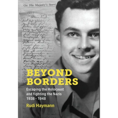 Beyond Borders: Escaping the Holocaust and Fighting the Nazis. 1938 - 1948
