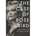 The Case of Rose Bird: Gender, Politics, and the California Courts