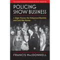 Policing Show Business: J. Edgar Hoover, the Hollywood Blacklist, and Cold War Movies