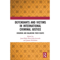 Defendants and Victims in International Criminal Justice: Ensuring and Balancing Their Rights