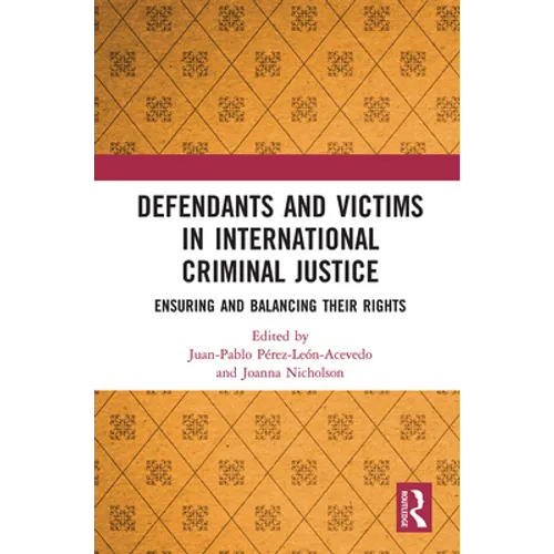 Defendants and Victims in International Criminal Justice: Ensuring and Balancing Their Rights
