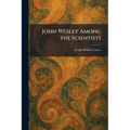 John Wesley Among the Scientists