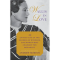 Wallis in Love: The Untold Life of the Duchess of Windsor, the Woman Who Changed the Monarchy
