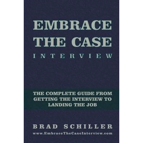 Embrace the Case Interview: Paperback Edition: The complete guide from getting the interview to landing the job