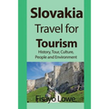 Slovakia Travel for Tourism: History, Tour, Culture, People and Environment