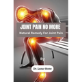 Joint Pain No More: Natural Remedy For Joint Pain