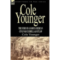 Cole Younger: the Story of a Famous American Civil War Guerrilla & Outlaw
