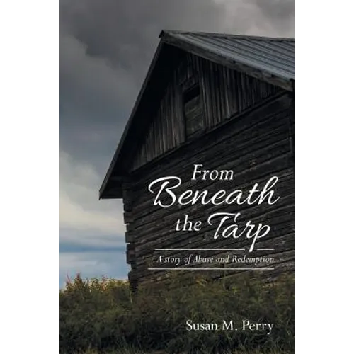 From Beneath the Tarp: A story of Abuse and Redemption