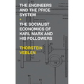 The Engineers and the Price System / The Socialist Economics of Karl Marx and His Followers