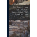 The Evolution of Modern Small Arms and Ammunition