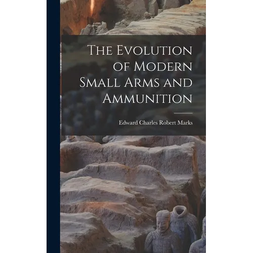 The Evolution of Modern Small Arms and Ammunition