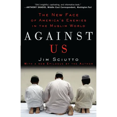 Against Us: The New Face of America's Enemies in the Muslim World