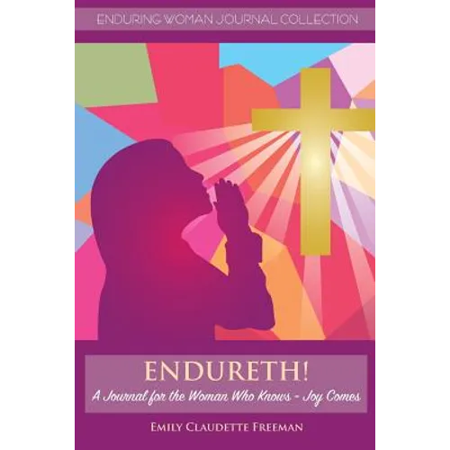 Endureth! A Journal for the Woman Who Knows -Joy Comes