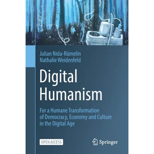 Digital Humanism: For a Humane Transformation of Democracy, Economy and Culture in the Digital Age