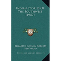 Indian Stories Of The Southwest (1917)