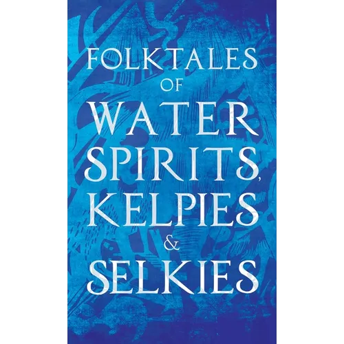 Folktales of Water Spirits, Kelpies, and Selkies