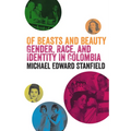 Of Beasts and Beauty: Gender, Race, and Identity in Colombia