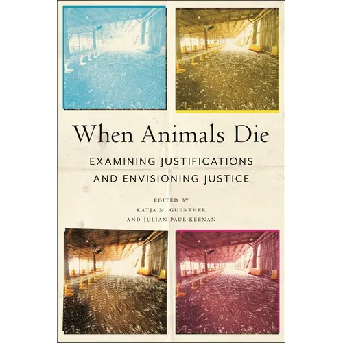 When Animals Die: Examining Justifications and Envisioning Justice