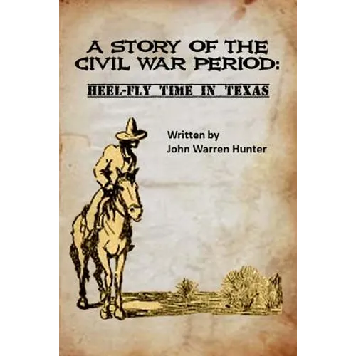 A Story of the Civil War Period: Heel-Fly Time in Texas