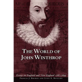 The World of John Winthrop: England and New England, 1588-1649