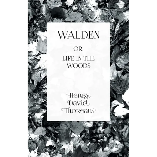 Walden: or, Life in the Woods
