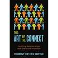The Art of the Connect: Crafting Relationships with Care and Intention