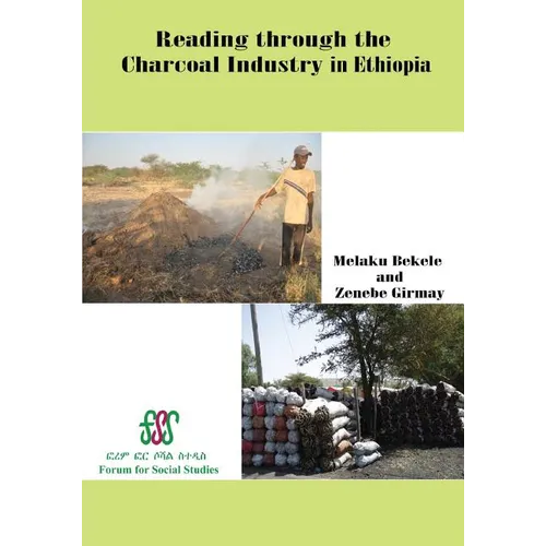 Reading Through the Charcoal Industry in Ethiopia. Production, Marketing, Consumption and Impact
