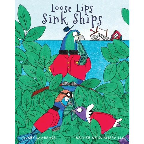 Loose Lips Sink Ships: A Gossiping Pigeon Reveals the King's Secret Treasure to Blackbeard's Pirate Gang in This Utterly Delightful Picture Book
