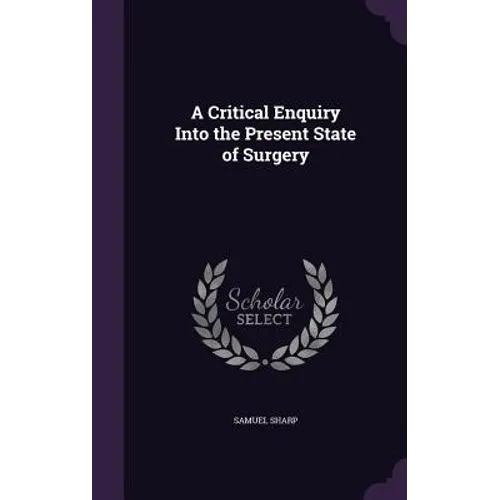 A Critical Enquiry Into the Present State of Surgery