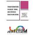 Transformations in Queer, Trans, and Intersex Health and Aging