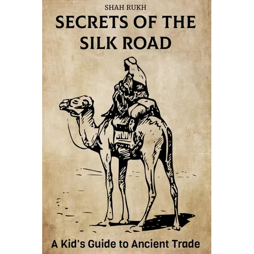 Secrets of the Silk Road: A Kid's Guide to Ancient Trade
