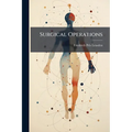 Surgical Operations: A Handbook for Students and Practitioners