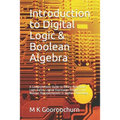 Introduction to Digital Logic & Boolean Algebra: A Comprehensive Guide to Binary Operations, Logic Gates, Logical Expression Analysis and Number Repre