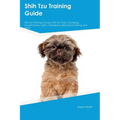 Shih Tzu Training Guide Shih Tzu Training Includes: Shih Tzu Tricks, Socializing, Housetraining, Agility, Obedience, Behavioral Training, and More