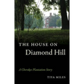 The House on Diamond Hill: A Cherokee Plantation Story