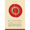 52 Things You Should Know About Geophysics