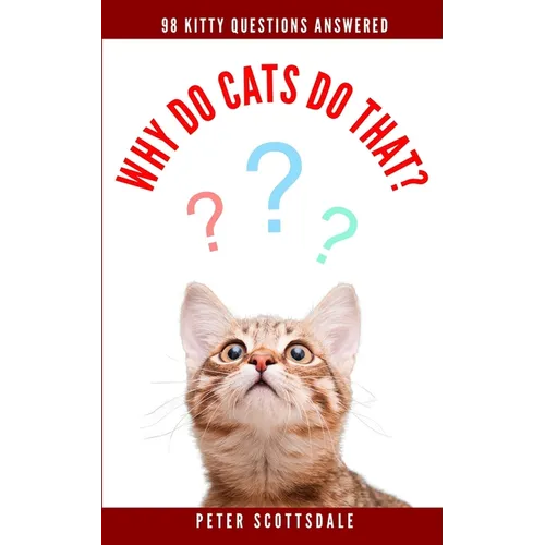 Why Do Cats Do That?: 98 Kitty Questions Answered
