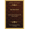 The Red Chief: A Story Of The Massacre Of Cherry Valley